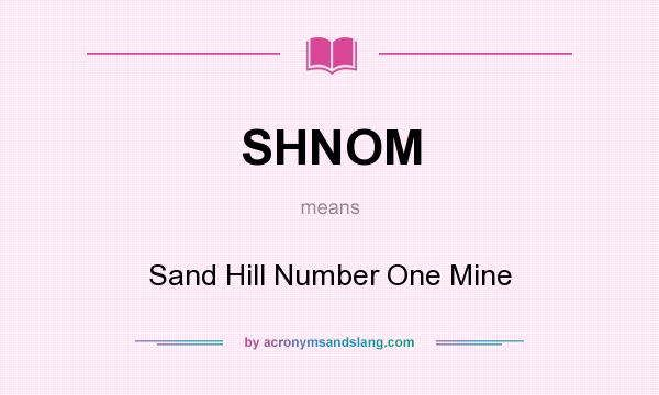 What does SHNOM mean? It stands for Sand Hill Number One Mine