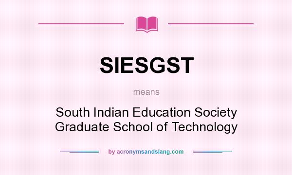 What does SIESGST mean? It stands for South Indian Education Society Graduate School of Technology