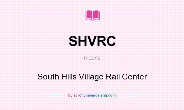 What does SHVRC mean? It stands for South Hills Village Rail Center