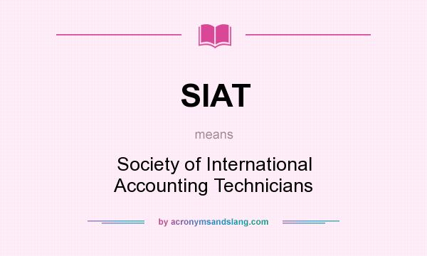 What does SIAT mean? It stands for Society of International Accounting Technicians