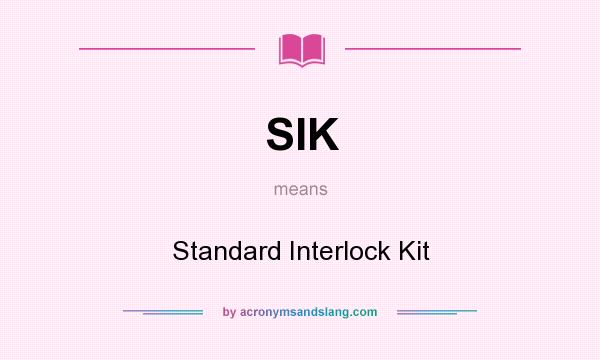 What does SIK mean? It stands for Standard Interlock Kit