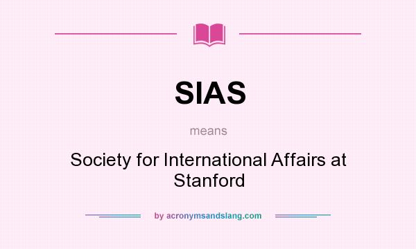 What does SIAS mean? It stands for Society for International Affairs at Stanford