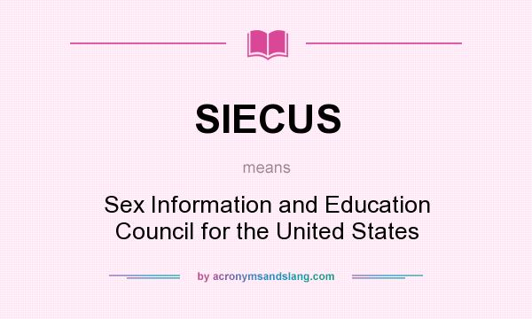 What does SIECUS mean? It stands for Sex Information and Education Council for the United States