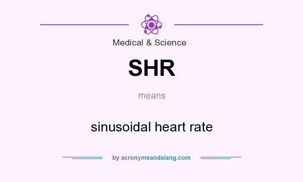What does SHR mean? It stands for sinusoidal heart rate