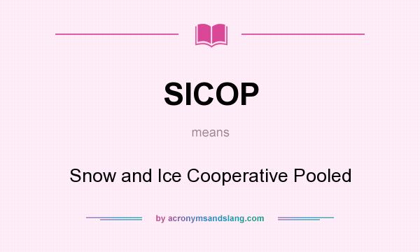 What does SICOP mean? It stands for Snow and Ice Cooperative Pooled