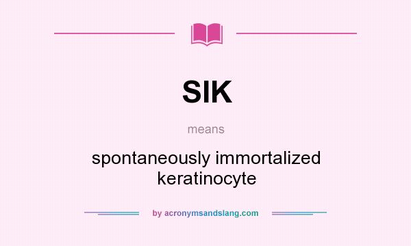 What does SIK mean? It stands for spontaneously immortalized keratinocyte