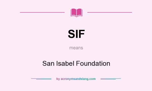 What does SIF mean? It stands for San Isabel Foundation