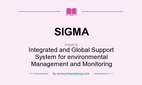 What does SIGMA mean? It stands for Integrated and Global Support System for environmental Management and Monitoring