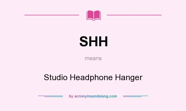 What does SHH mean? It stands for Studio Headphone Hanger