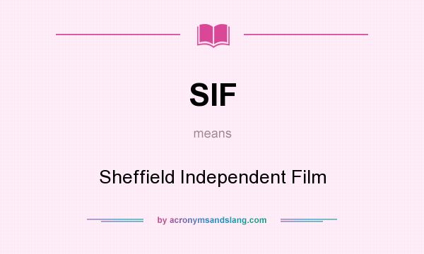 What does SIF mean? It stands for Sheffield Independent Film