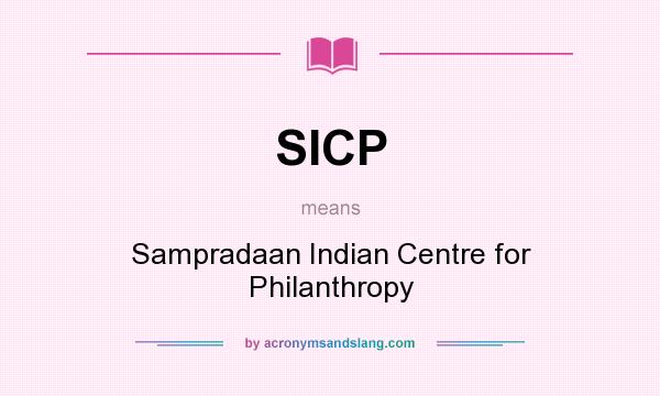 What does SICP mean? It stands for Sampradaan Indian Centre for Philanthropy