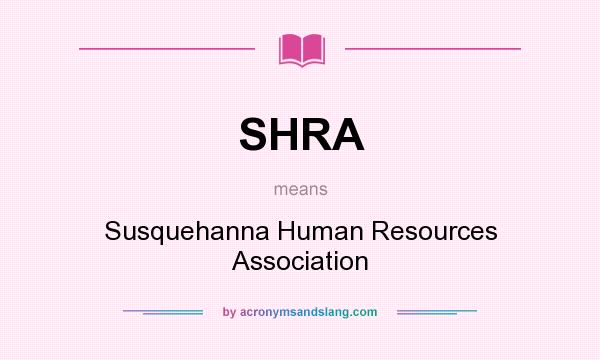 What does SHRA mean? It stands for Susquehanna Human Resources Association