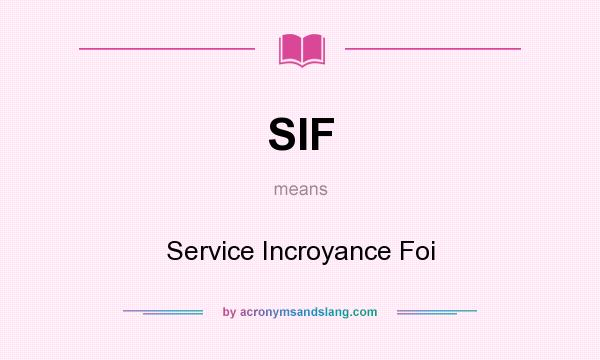 What does SIF mean? It stands for Service Incroyance Foi