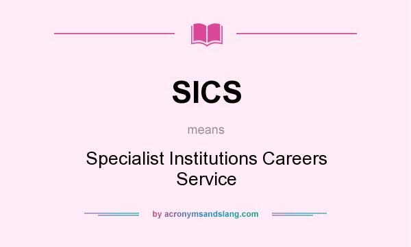 What does SICS mean? It stands for Specialist Institutions Careers Service