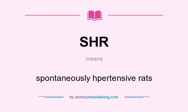 What does SHR mean? It stands for spontaneously hpertensive rats