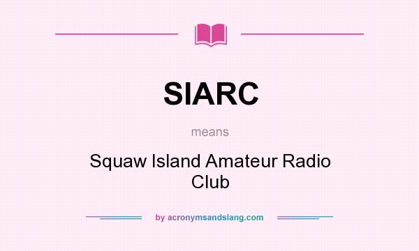 What does SIARC mean? It stands for Squaw Island Amateur Radio Club