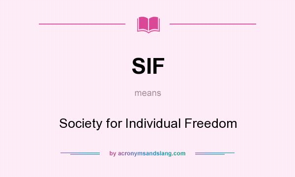 What does SIF mean? It stands for Society for Individual Freedom
