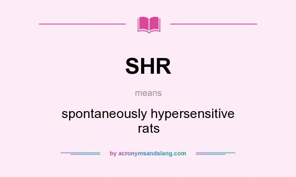 What does SHR mean? It stands for spontaneously hypersensitive rats