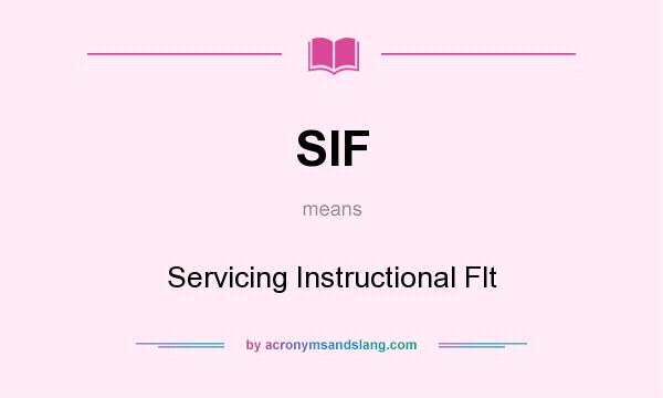 What does SIF mean? It stands for Servicing Instructional Flt