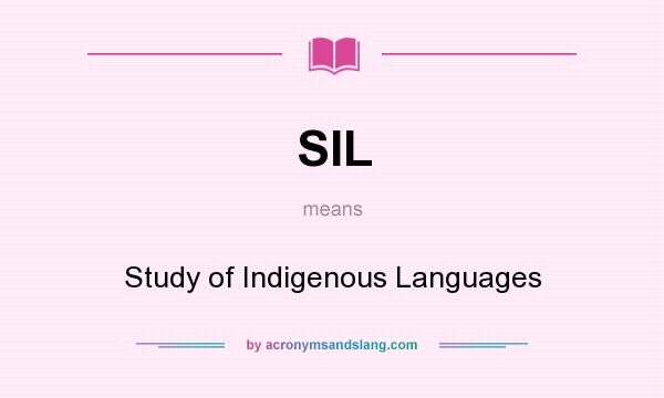 What does SIL mean? It stands for Study of Indigenous Languages