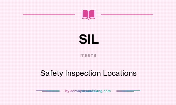 What does SIL mean? It stands for Safety Inspection Locations