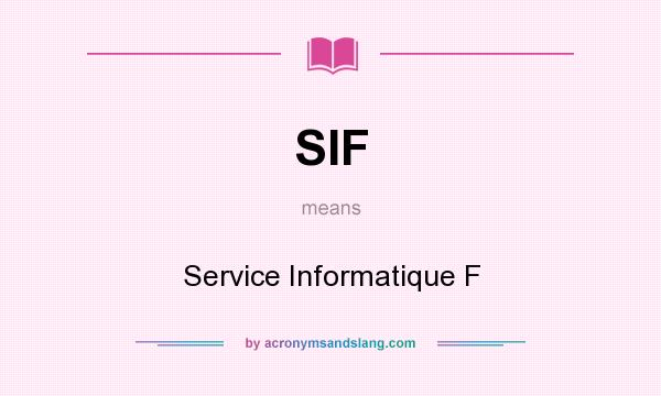 What does SIF mean? It stands for Service Informatique F