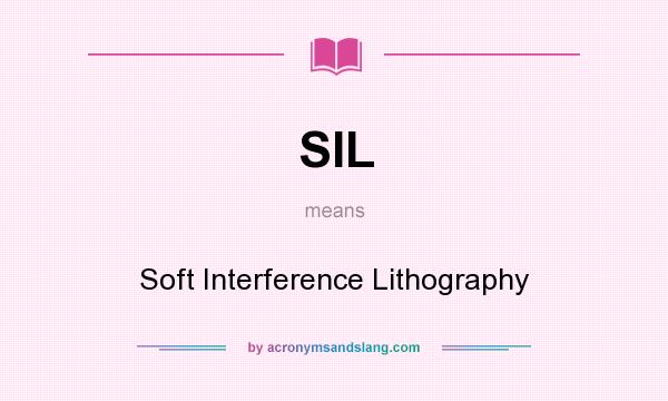 What does SIL mean? It stands for Soft Interference Lithography