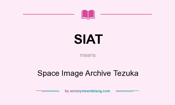 What does SIAT mean? It stands for Space Image Archive Tezuka