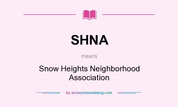 What does SHNA mean? It stands for Snow Heights Neighborhood Association