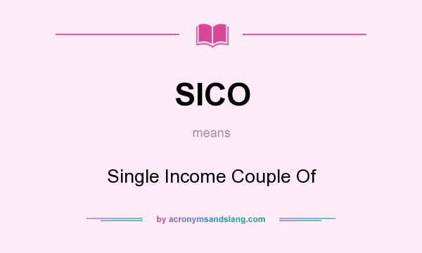 What does SICO mean? It stands for Single Income Couple Of