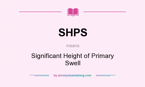 What does SHPS mean? It stands for Significant Height of Primary Swell