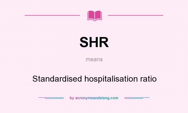 What does SHR mean? It stands for Standardised hospitalisation ratio