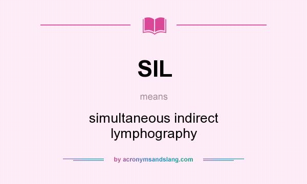 What does SIL mean? It stands for simultaneous indirect lymphography