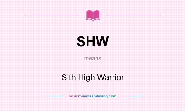 What does SHW mean? It stands for Sith High Warrior