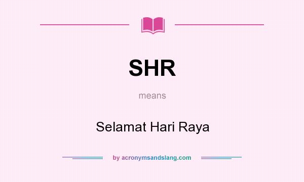 What does SHR mean? It stands for Selamat Hari Raya