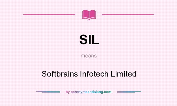 What does SIL mean? It stands for Softbrains Infotech Limited