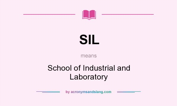 What does SIL mean? It stands for School of Industrial and Laboratory