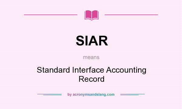 What does SIAR mean? It stands for Standard Interface Accounting Record
