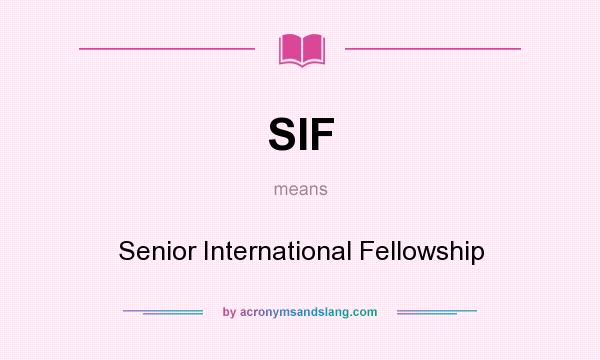 What does SIF mean? It stands for Senior International Fellowship