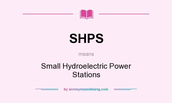 What does SHPS mean? It stands for Small Hydroelectric Power Stations