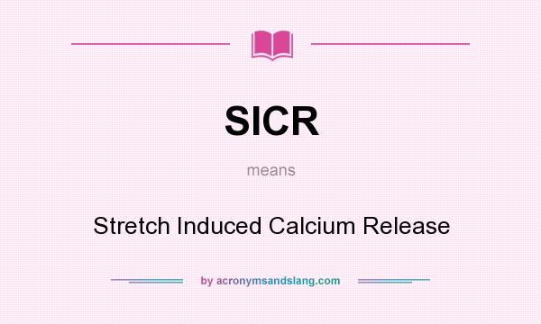 What does SICR mean? It stands for Stretch Induced Calcium Release