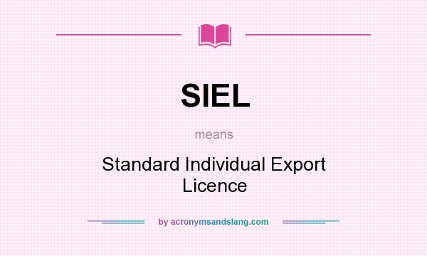 What does SIEL mean? It stands for Standard Individual Export Licence