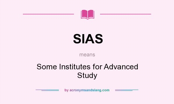 What does SIAS mean? It stands for Some Institutes for Advanced Study
