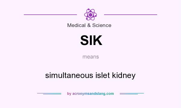What does SIK mean? It stands for simultaneous islet kidney