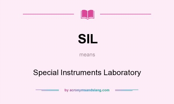 What does SIL mean? It stands for Special Instruments Laboratory