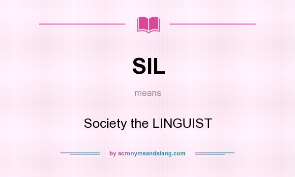 What does SIL mean? It stands for Society the LINGUIST