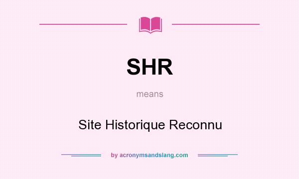 What does SHR mean? It stands for Site Historique Reconnu