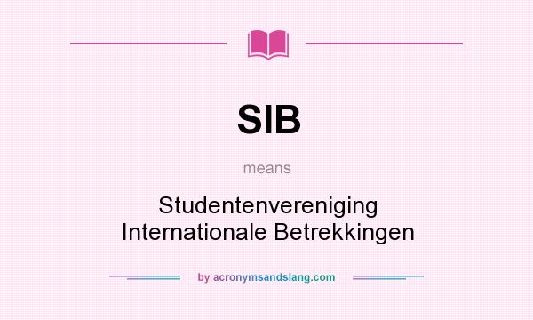 What does SIB mean? It stands for Studentenvereniging Internationale Betrekkingen