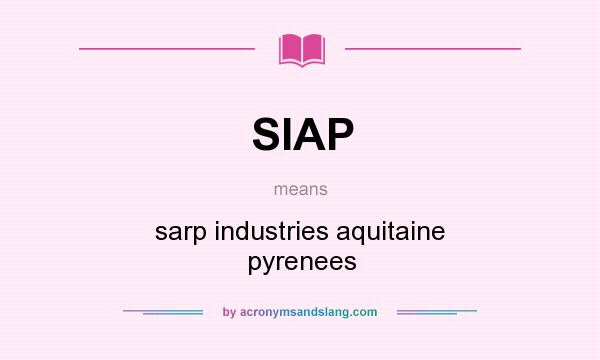 What does SIAP mean? It stands for sarp industries aquitaine pyrenees