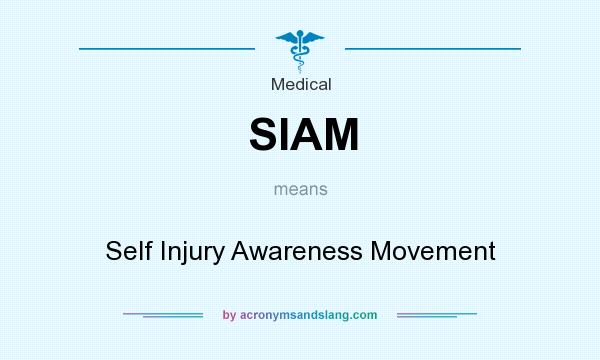 What does SIAM mean? It stands for Self Injury Awareness Movement